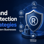 Brand Protection Strategies for Modern Businesses