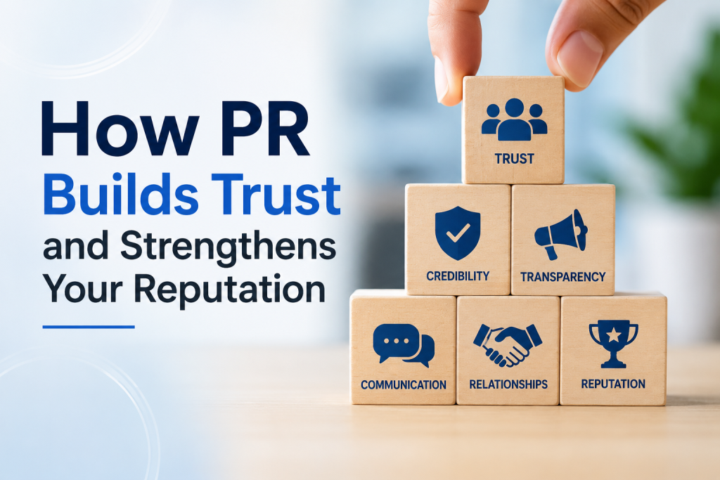 How PR Builds Trust and Strengthens Your Reputation