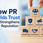 How PR Builds Trust and Strengthens Your Reputation